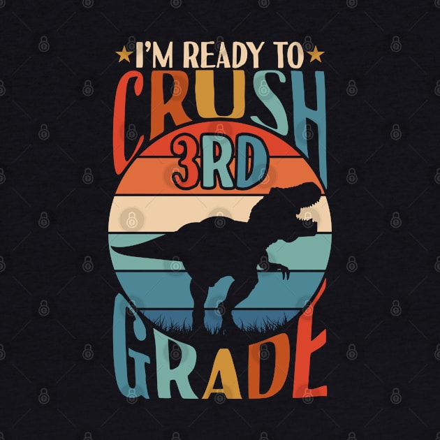 I'm Ready To Crush 3rd Grade Dinosaur T Rex Back To School by Tesszero